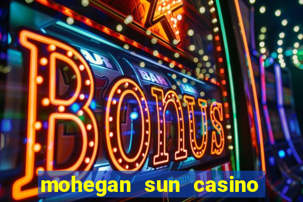 mohegan sun casino uncasville ct