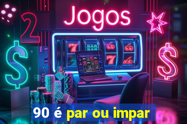 90 é par ou impar