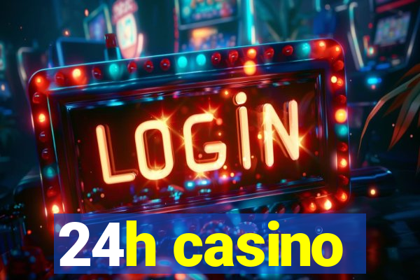 24h casino