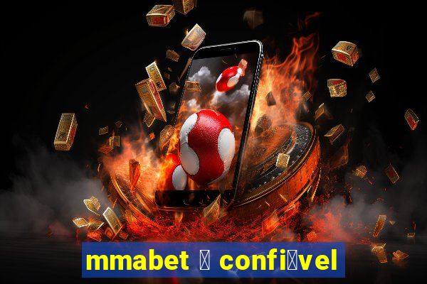 mmabet 茅 confi谩vel