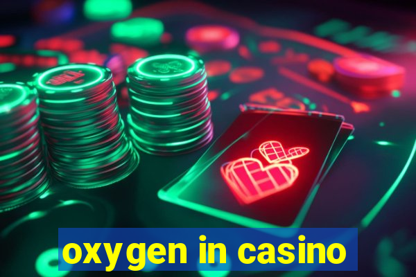 oxygen in casino