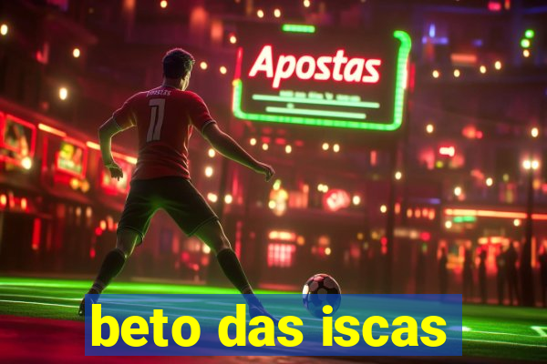 beto das iscas