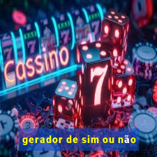 gerador de sim ou não