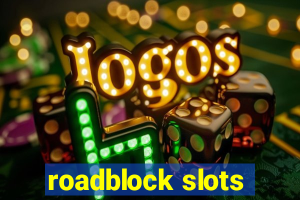 roadblock slots