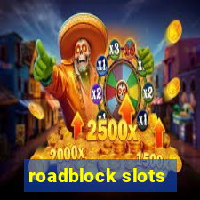 roadblock slots