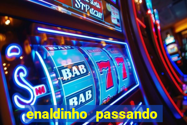 enaldinho passando a noite