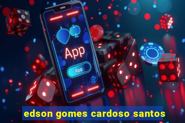 edson gomes cardoso santos