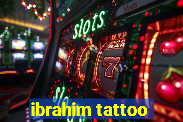 ibrahim tattoo