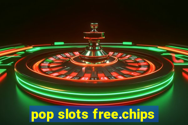 pop slots free.chips