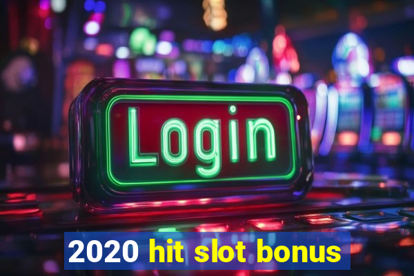 2020 hit slot bonus