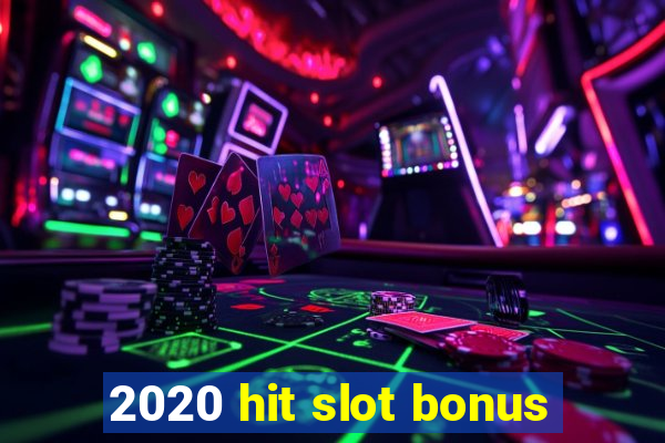 2020 hit slot bonus