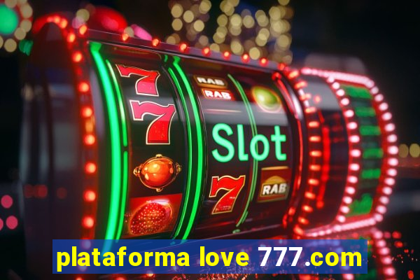 plataforma love 777.com