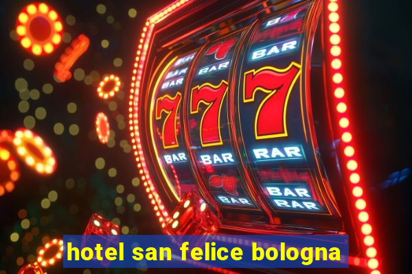 hotel san felice bologna