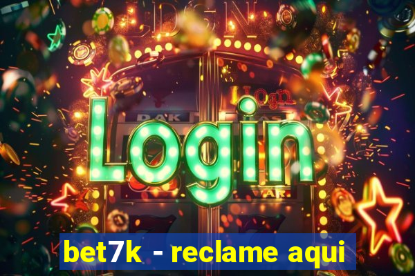 bet7k - reclame aqui