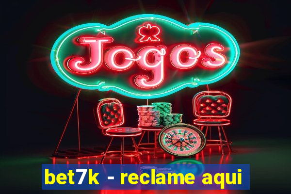 bet7k - reclame aqui