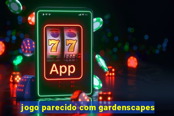 jogo parecido com gardenscapes