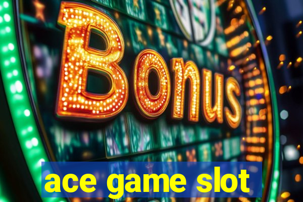 ace game slot