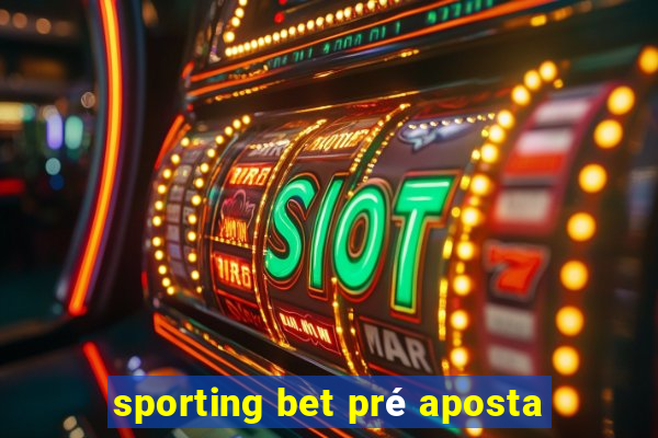 sporting bet pré aposta