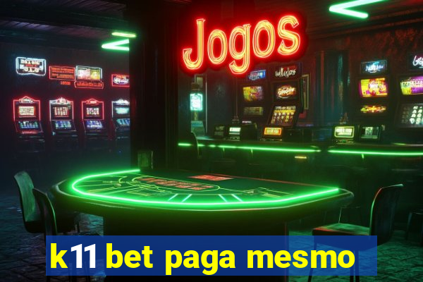 k11 bet paga mesmo