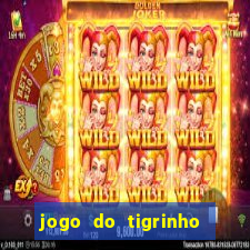 jogo do tigrinho ganha dinheiro de verdade