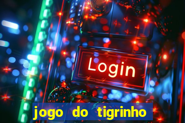 jogo do tigrinho ganha dinheiro de verdade