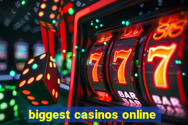 biggest casinos online