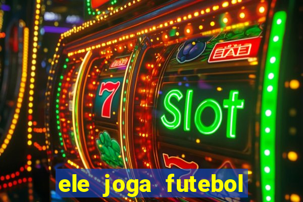 ele joga futebol em inglês