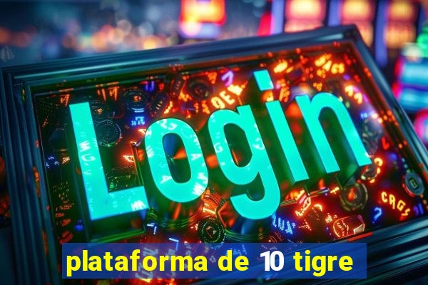 plataforma de 10 tigre