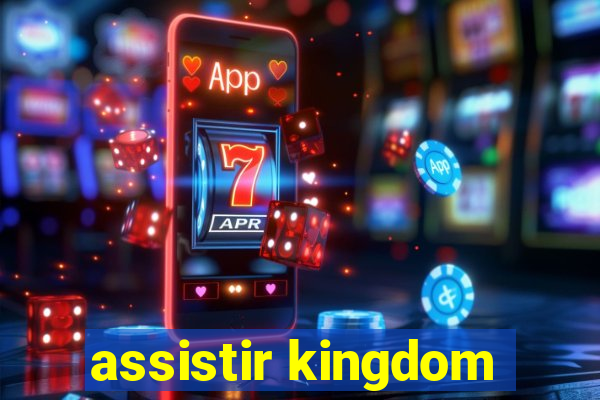 assistir kingdom