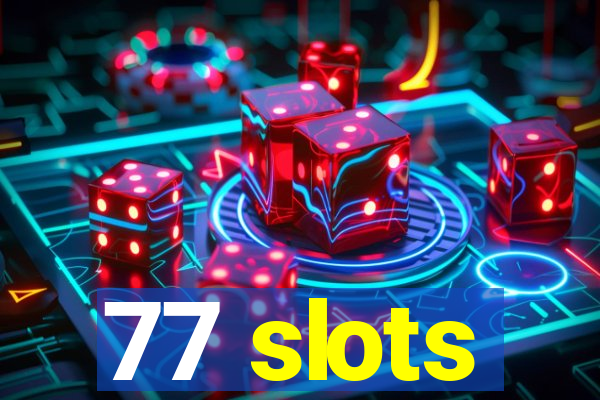 77 slots