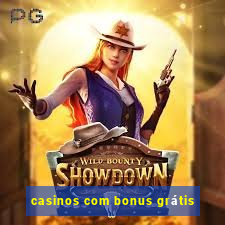 casinos com bonus grátis