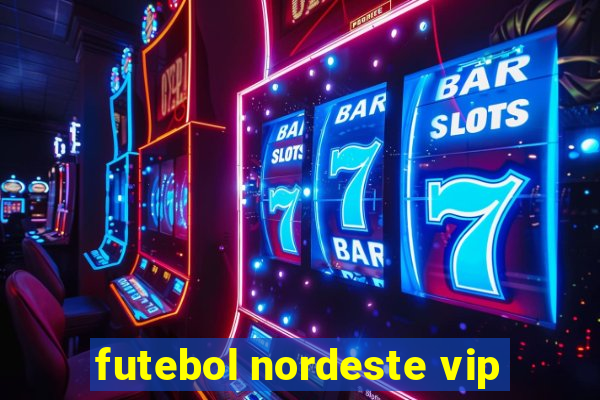 futebol nordeste vip