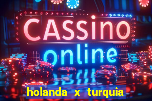 holanda x turquia onde assistir