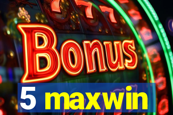 5 maxwin