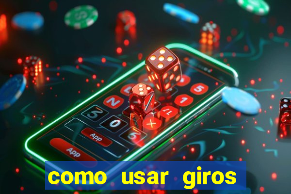 como usar giros gratis bet365