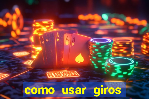 como usar giros gratis bet365