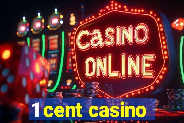 1 cent casino