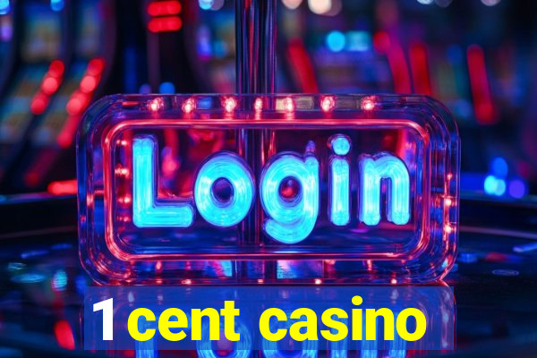 1 cent casino