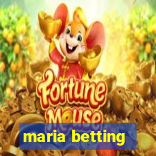 maria betting