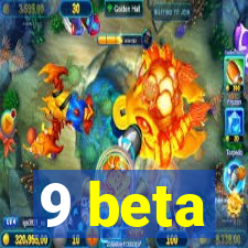 9 beta