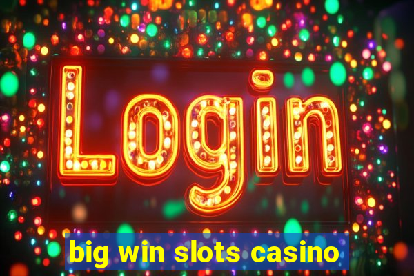 big win slots casino