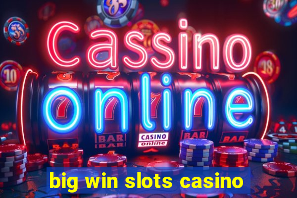 big win slots casino