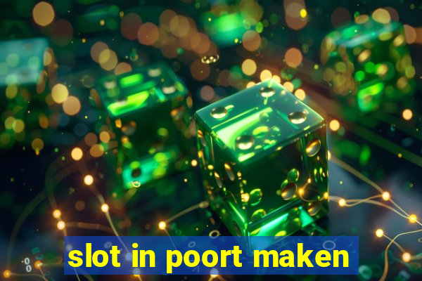 slot in poort maken