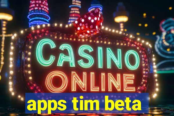 apps tim beta