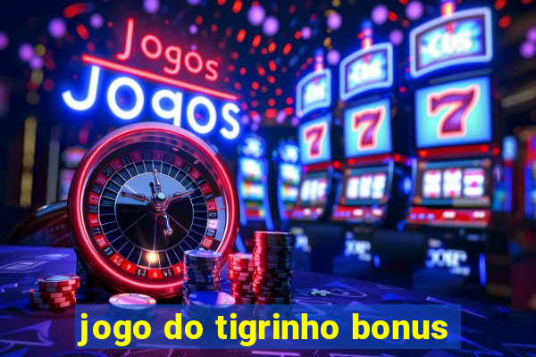 jogo do tigrinho bonus