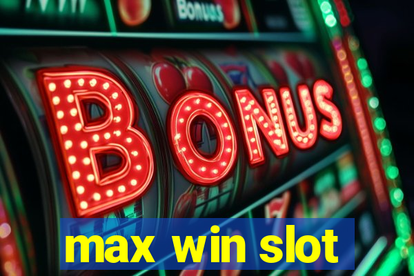 max win slot