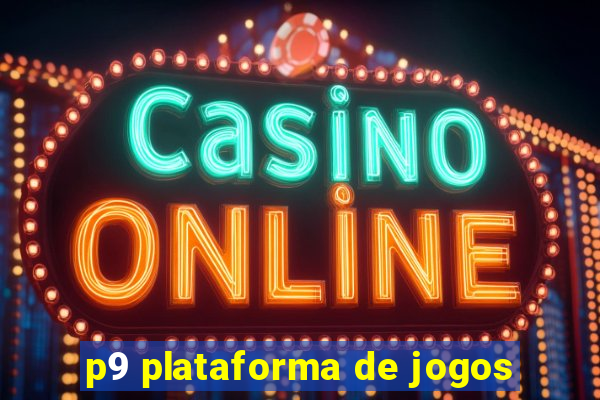 p9 plataforma de jogos