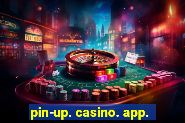 pin-up. casino. app.