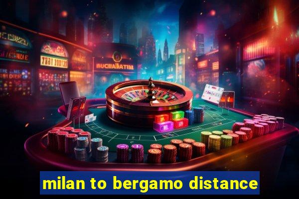 milan to bergamo distance