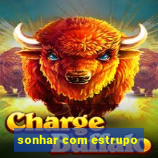 sonhar com estrupo